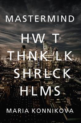 Mastermind: How to Think Like Sherlock Holmes