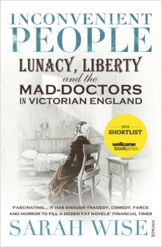 Inconvenient People: Lunacy, Liberty and the Mad-Doctors in Victorian England