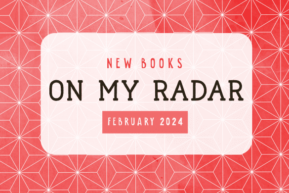 Text: New Books On My Radar February 2024